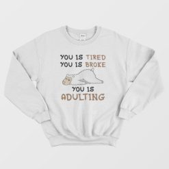 Llama You Is Broke You Is Adulting Sweatshirt