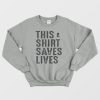 This Shirt Saves Lives Sweatshirt