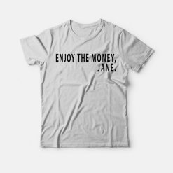 Enjoy The Money Jane T-Shirt
