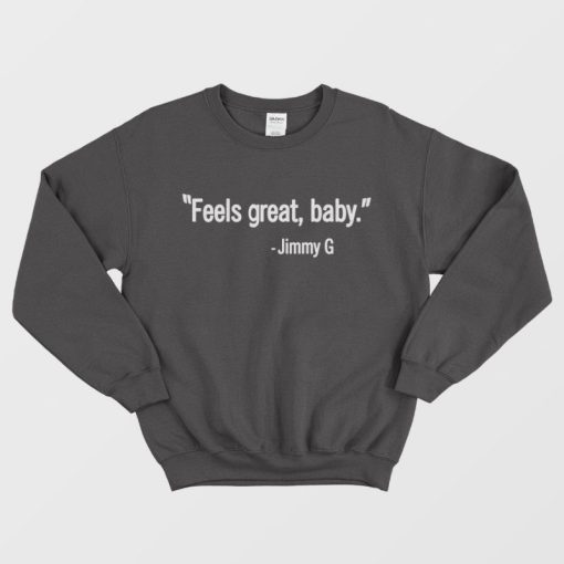 Feels Great Baby Jimmy G Sweatshirt