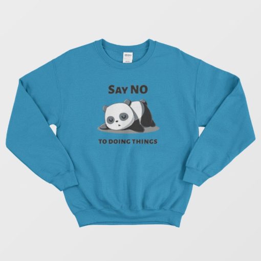 funny Quotes Panda Say No To Doing Things Sweatshirt