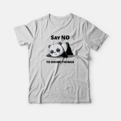 funny Quotes Panda Say No To Doing Things T-Shirt