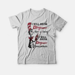 Dr Seuss I Will Drink Dr Pepper Here Or There T-shirt