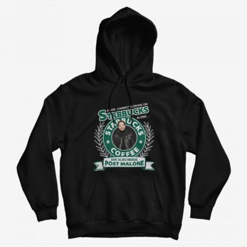 A Girl Cannot Survive On Starbucks Coffee Alone Post Malone Hoodie