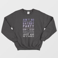 Ain’t No Party Like A Gatsby Party Sweatshirt