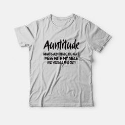 Auntitude What Is Auntitude You Ask T-Shirt