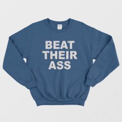 Beat Their Ass Sweatshirt