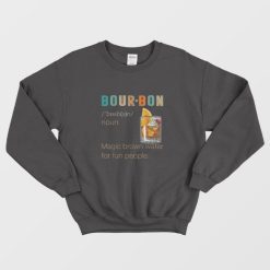 Bourbon Definition Magic Brown Water Vintage Drinking Sweatshirt