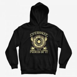 Cherokee Seal Of The Cherokee Nation Sept 6 1839 And Proud Of it Hoodie