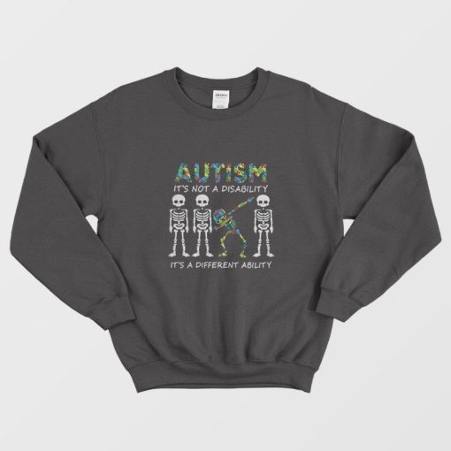 Skeleton Autism It’s Not A Disability It’s A Different Ability Sweatshirt