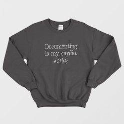 Documenting Is My Cardio Otlife Sweatshirt