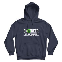 Engineer I’m Not Arguing Funny Engineering Gift Hoodie