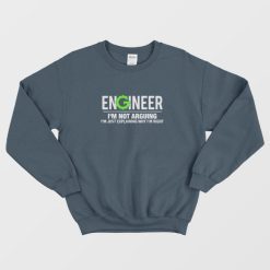 Engineer I’m Not Arguing Funny Engineering Sweatshirt