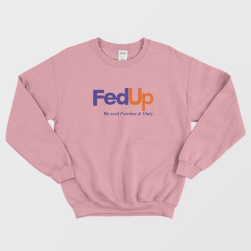 FedUP We Need Freedom And Unity Sweatshirt