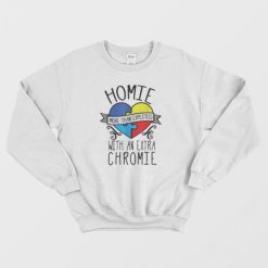 Homie More Than Expected With An Extra Chromie Sweatshirt