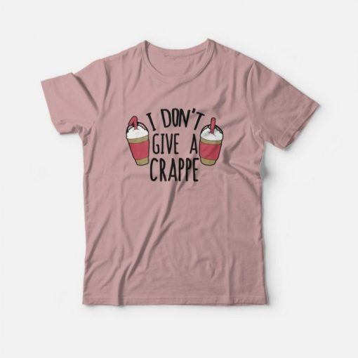 I don’t give a Crappe T-Shirt