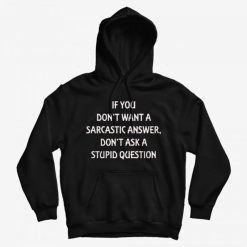 Don't Want A Sarcastic Answer Hoodie
