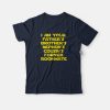 I'm Your Father's Brother's Nephew's Cousin's Former Roommate T-Shirts