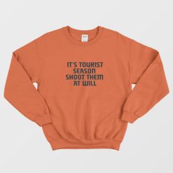 It's Tourist Season Shoot Them At Will Sweatshirt
