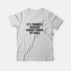 It's Tourist Season Shoot Them At Will T-Shirt