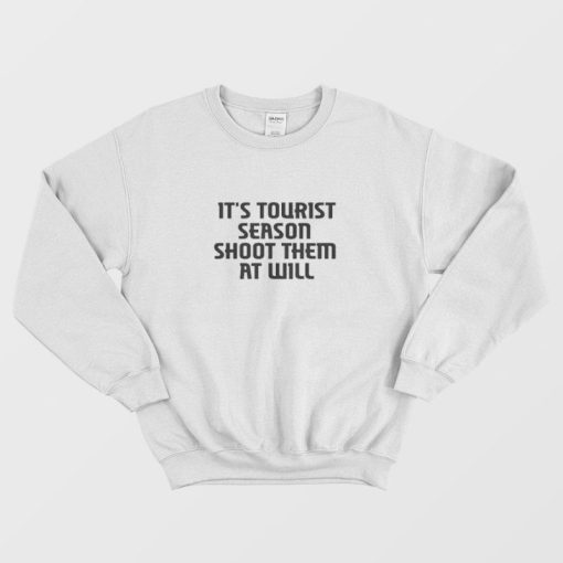 It's Tourist Season Shoot Them At Will Sweatshirt