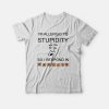 I’m Allergic To Stupidity So I Respond In Sarcasm T-shirt