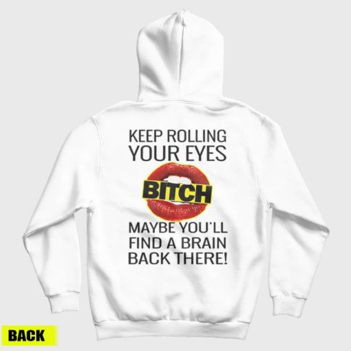 Keep Rolling Your Eyes Bitch Hoodie