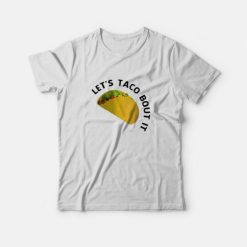 Let’s Taco Bout It Meme T-Shirt
