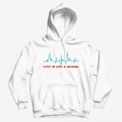 Life is Ups and Downs Hoodie