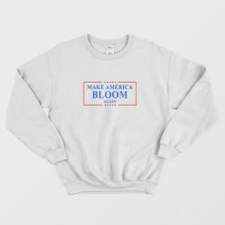 Make America Bloom Again Bloomberg 2020 Sweatshirt