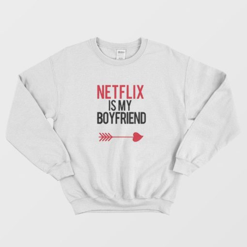 Netflix Is My Boyfriend Love Arrow Unisex Sweatshirt