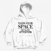 Please Give Me Space But Also Attention Hoodie