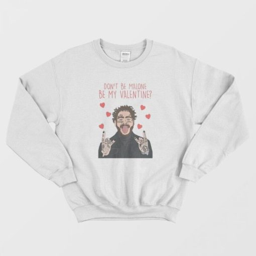 Post Malone Don’t Be Malone Be My Valentine Sweatshirt