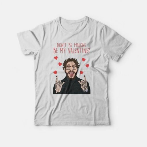 Post Malone Don’t Be Malone Be My Valentine T-Shirt