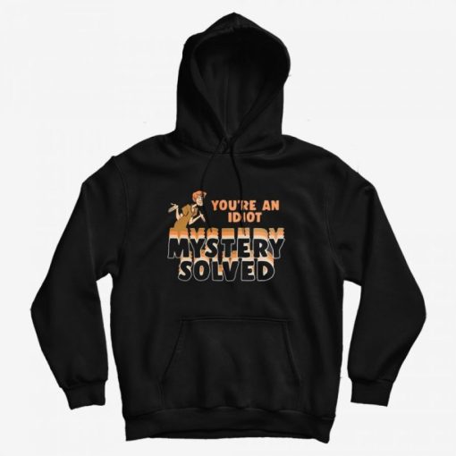 Scooby-Doo Mystery Solved You're An Idiot Hoodie