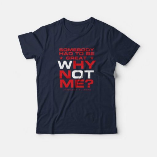 Somebody Had To Be Great Why Not Me T-Shirt