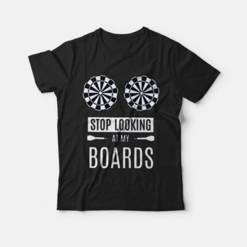 Stop Looking At My Boards T-Shirt