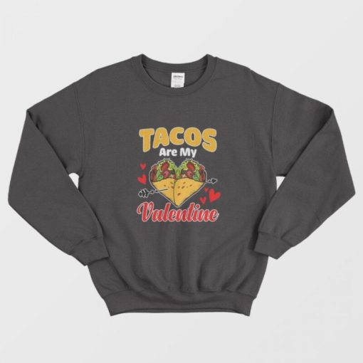 Tacos Are My Valentine Food Tacos Valentines Day Sweatshirt