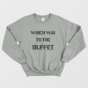 Which Way To The Buffet Sweatshirt