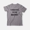Which Way To The Buffet T-Shirt