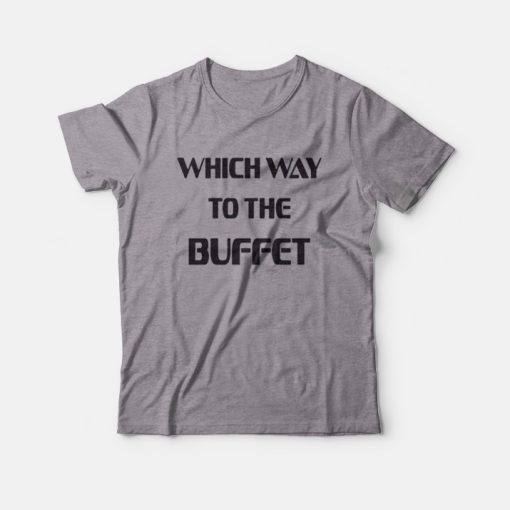 Which Way To The Buffet T-Shirt