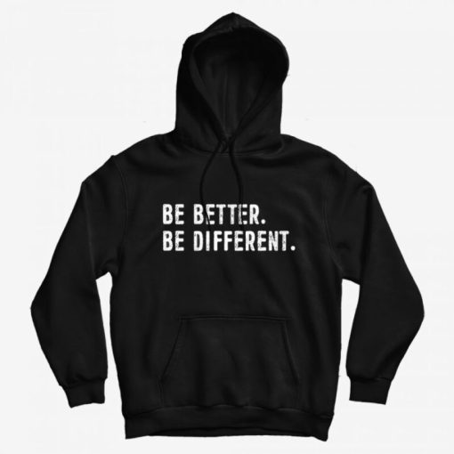 Be Better Be Different Hoodie