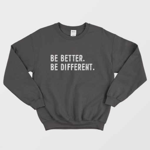 Be Better Be Differents Sweatshirt