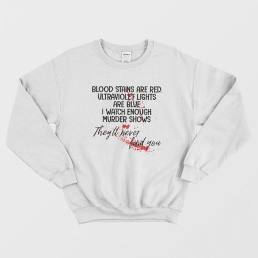 Blood Stains Are Red Ultraviolet Lights Are Blue Sweatshirt