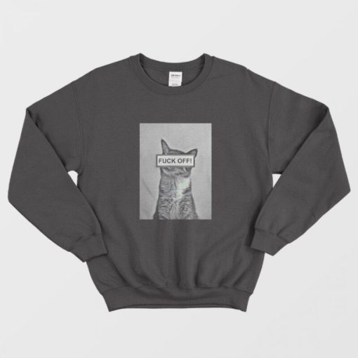 Funny Cat Fuck Off Sweatshirt