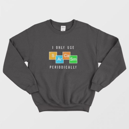 Color Chemistry I Only Use Periodically Sweatshirt