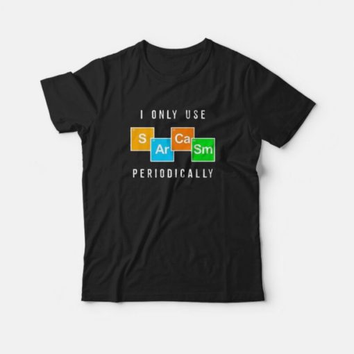 Color Chemistry I Only Use Periodically T-Shirt