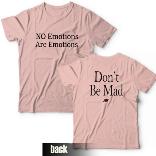 Don't Be Mad No Emotions Are Emotions Kawhi Leonard T-Shirt