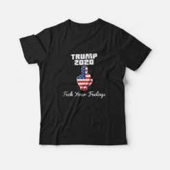 Fuck Your Feelings Trump 2020 American Flag T-Shirt