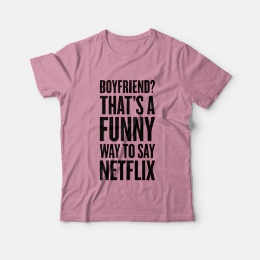 Funny Way To Say Netflix T-Shirt for Women’s And Man's